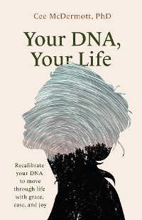 Your DNA, Your Life - Cee McDermott
