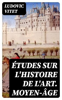 Études sur l'histoire de l'art. Moyen-âge