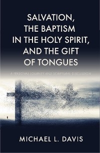 Salvation, the Baptism in the Holy Spirit, and the Gift of Tongues