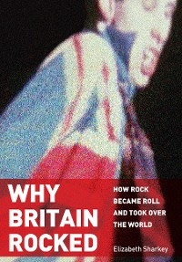 Why Britain Rocked - Elizabeth Sharkey