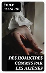 Des homicides commis par les ali&eacute;n&eacute;s - &Eacute;mile Blanche