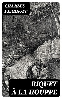Riquet &agrave; la Houppe - Charles Perrault