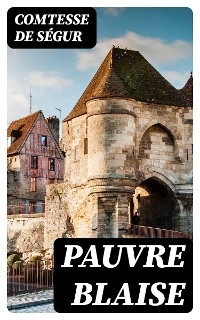 Pauvre Blaise - Comtesse de S&eacute;gur
