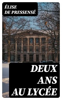Deux ans au lyc&eacute;e - &Eacute;lise de Pressens&eacute;