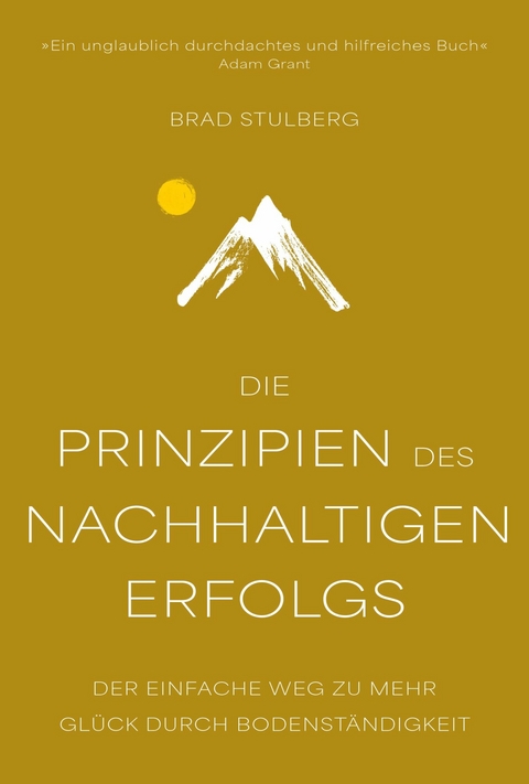 Die Prinzipien des nachhaltigen Erfolgs -  Brad Stulberg