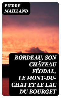 Bordeau, son château féodal, le Mont-du-Chat et le lac du Bourget