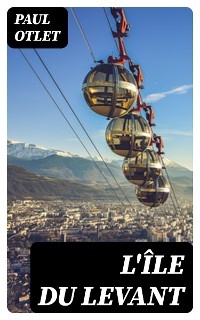 L'&Icirc;le du Levant - Paul Otlet