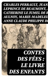 Contes des f&eacute;es : le livre des enfants - Charles Perrault, Jeanne-Marie Leprince De Beaumont, Marie-Catherine Le Jumel De Barneville Aulnoy, Marie-Madeleine de Lubert, Anne Claude Philippe de Caylus