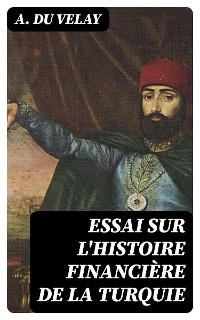 Essai sur l'histoire financière de la Turquie
