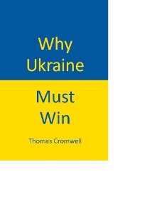 Why Ukraine Must Win - Thomas Cromwell