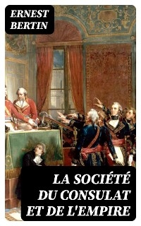 La soci&eacute;t&eacute; du Consulat et de l'Empire - Ernest Bertin