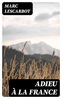 Adieu &agrave; la France - Marc Lescarbot