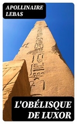 L'ob&eacute;lisque de Luxor - Apollinaire Lebas