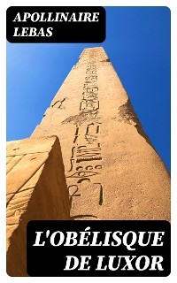L'ob&eacute;lisque de Luxor - Apollinaire Lebas