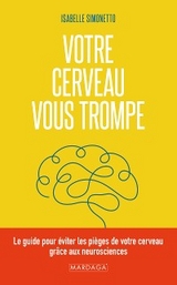 Votre cerveau vous trompe - Isabelle Simonetto