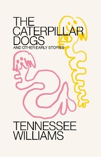 Caterpillar Dogs - Tennessee Williams