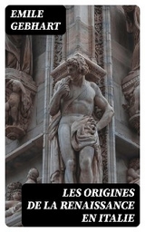 Les origines de la Renaissance en Italie - Emile Gebhart