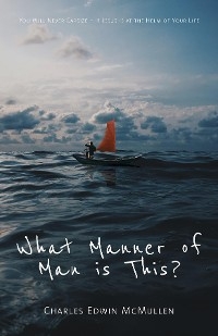 What Manner of Man Is This? - Charles Edwin McMullen