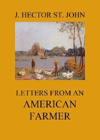 Letters from an American farmer - J. Hector St. John, Jean de Cr&egrave;vecoeur