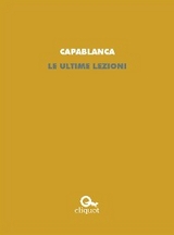 Le ultime lezioni - Jos&eacute; Ra&uacute;l Capablanca