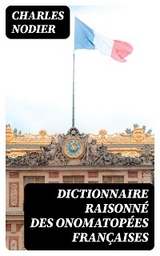 Dictionnaire raisonn&eacute; des onomatop&eacute;es fran&ccedil;aises - Charles Nodier