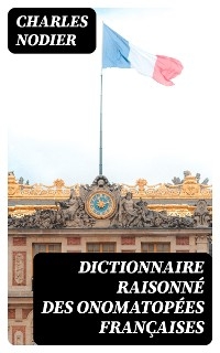 Dictionnaire raisonné des onomatopées françaises