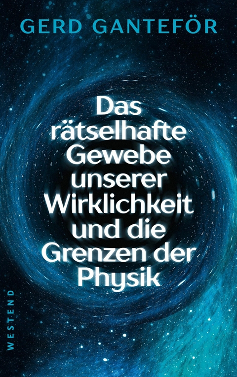 Das r&auml;tselhafte Gewebe unserer Wirklichkeit und die Grenzen der Physik - Gerd Gantef&ouml;r