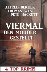Viermal den M&ouml;rder gestellt: 4 Top Krimis - Alfred Bekker, Pete Hackett, Thomas West