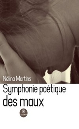 Symphonie po&eacute;tique des maux - N&eacute;lina Martins