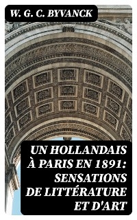 Un hollandais à Paris en 1891: Sensations de littérature et d'art