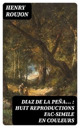 Diaz de La Pe&ntilde;a... : huit reproductions fac-simile en couleurs - Henry Roujon