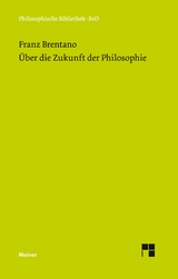 &Uuml;ber die Zukunft der Philosophie - Franz Brentano