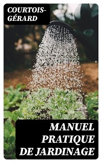 Manuel pratique de Jardinage