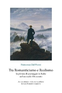 Tra Romanticismo e Realismo: la pittura di paesaggio in Italia nel secondo Ottocento - Francesca Dal Pozzo