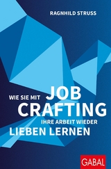 Wie Sie mit Job Crafting Ihre Arbeit wieder lieben lernen -  Ragnhild Struss