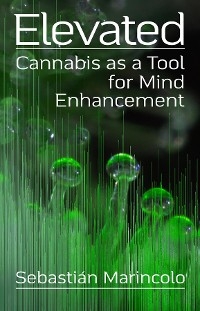 Elevated: Cannabis as a Tool for Mind Enhancement - Sebasti&aacute;n Marincolo