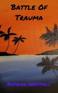 Battle Of Trauma - Katrina Westfall