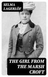 The Girl from the Marsh Croft - Selma Lagerl&ouml;f