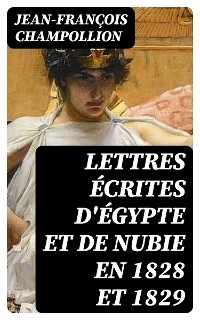 Lettres écrites d'Égypte et de Nubie en 1828 et 1829