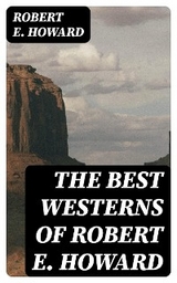 The Best Westerns of Robert E. Howard - Robert E. Howard