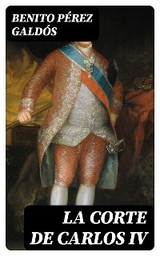 La Corte de Carlos IV - Benito P&eacute;rez Gald&oacute;s
