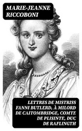 Lettres de mistriss Fanni Butlerd, &agrave; milord de Caitombridge, comte de Plisinte, duc de Raflingth - Marie-Jeanne Riccoboni