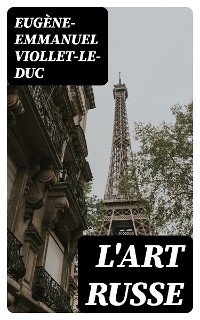 L'art russe - Eug&egrave;ne-Emmanuel Viollet-le-Duc