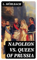 Napoleon VS. Queen of Prussia - L. M&uuml;hlbach