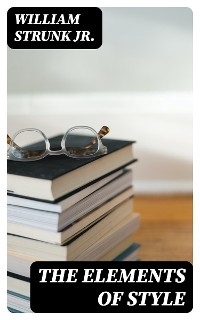 The Elements of Style - William Strunk Jr.
