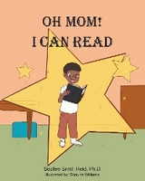 Oh Mom! I Can Read - Sezilee Smith Reid Ph.D