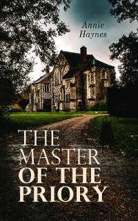 The Master of the Priory - Annie Haynes