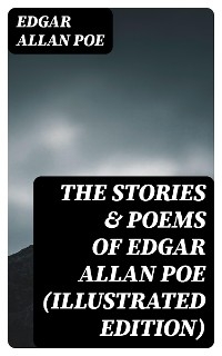 The Stories & Poems of Edgar Allan Poe (Illustrated Edition)