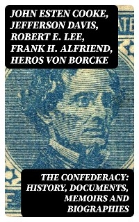 The Confederacy: History, Documents, Memoirs and Biographies