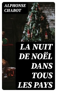 La nuit de No&euml;l dans tous les pays - Alphonse Chabot